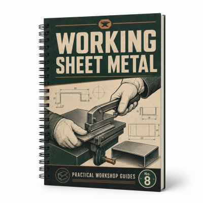 Practical Sheet Metal Fabrication Workbook, Spiral-Bound Metalworking Manual, Cutting, Measuring, Folding and Forming Reference Guide